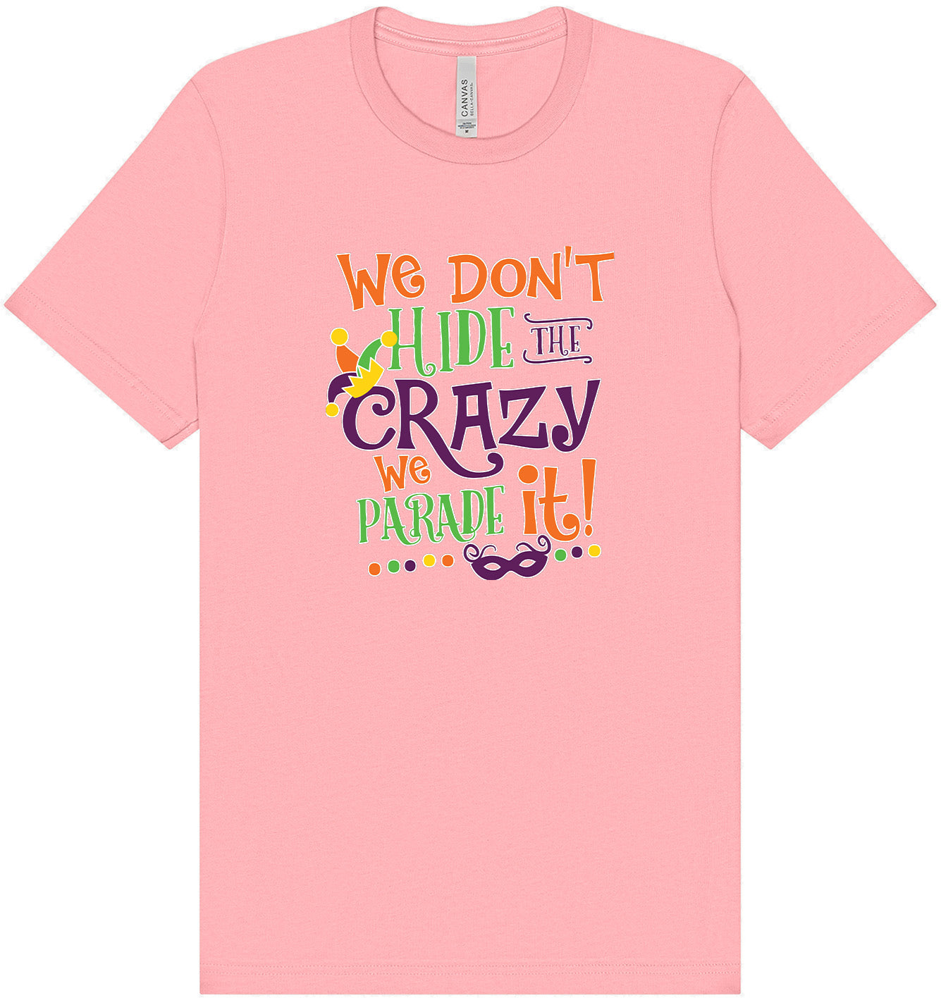 We Don't Hide The Crazy, We Parade It! Adult Bella Canvas Shirt
