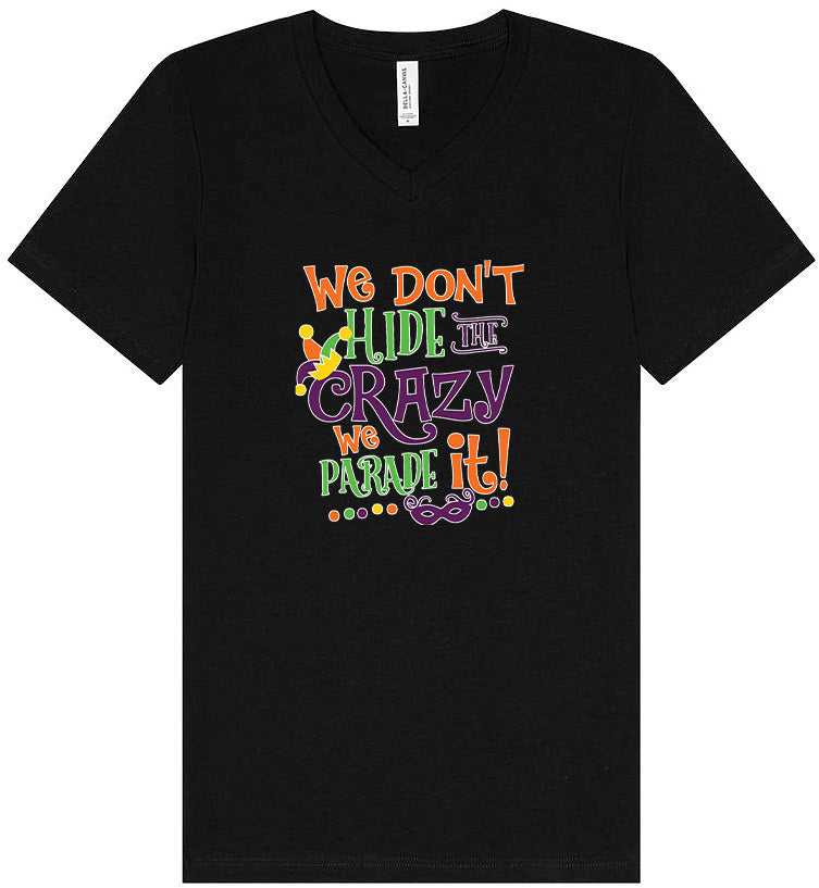 We Don't Hide The Crazy, We Parade It! Unisex V-Neck Shirt