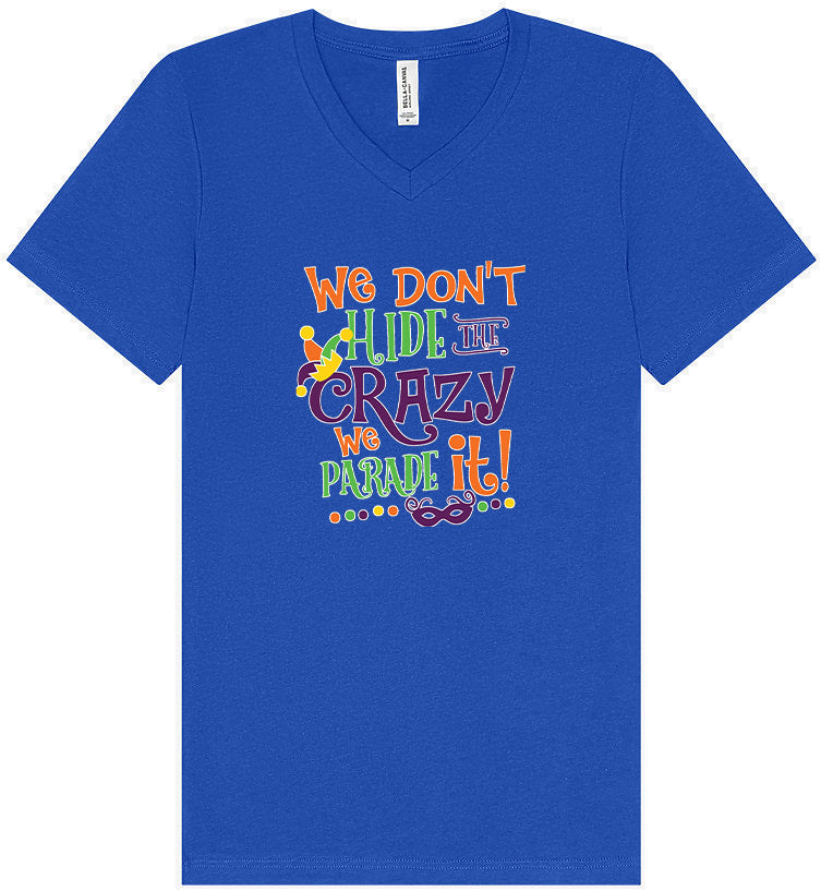We Don't Hide The Crazy, We Parade It! Unisex V-Neck Shirt