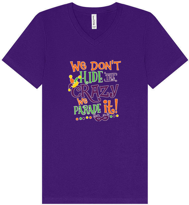We Don't Hide The Crazy, We Parade It! Unisex V-Neck Shirt