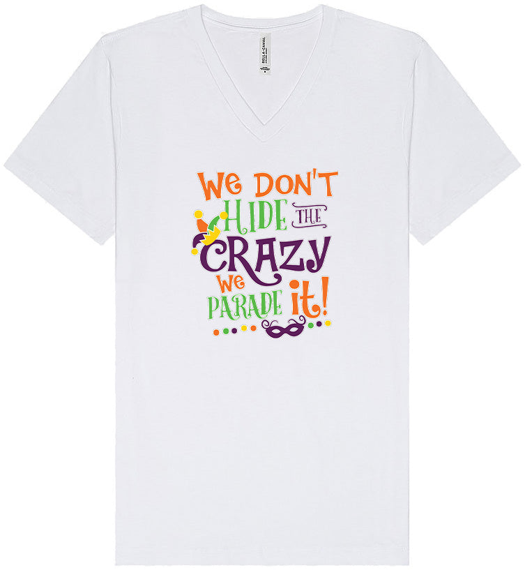 We Don't Hide The Crazy, We Parade It! Unisex V-Neck Shirt