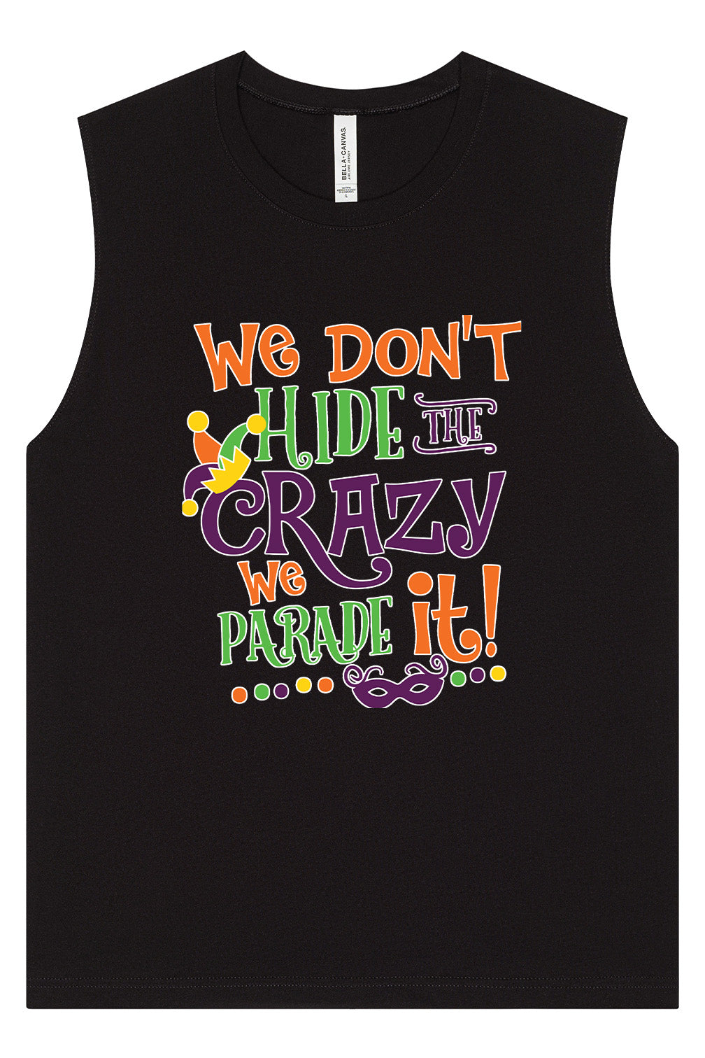 We Don't Hide The Crazy, We Parade It! Muscle Tank