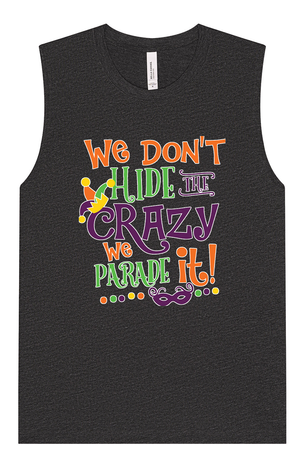 We Don't Hide The Crazy, We Parade It! Muscle Tank