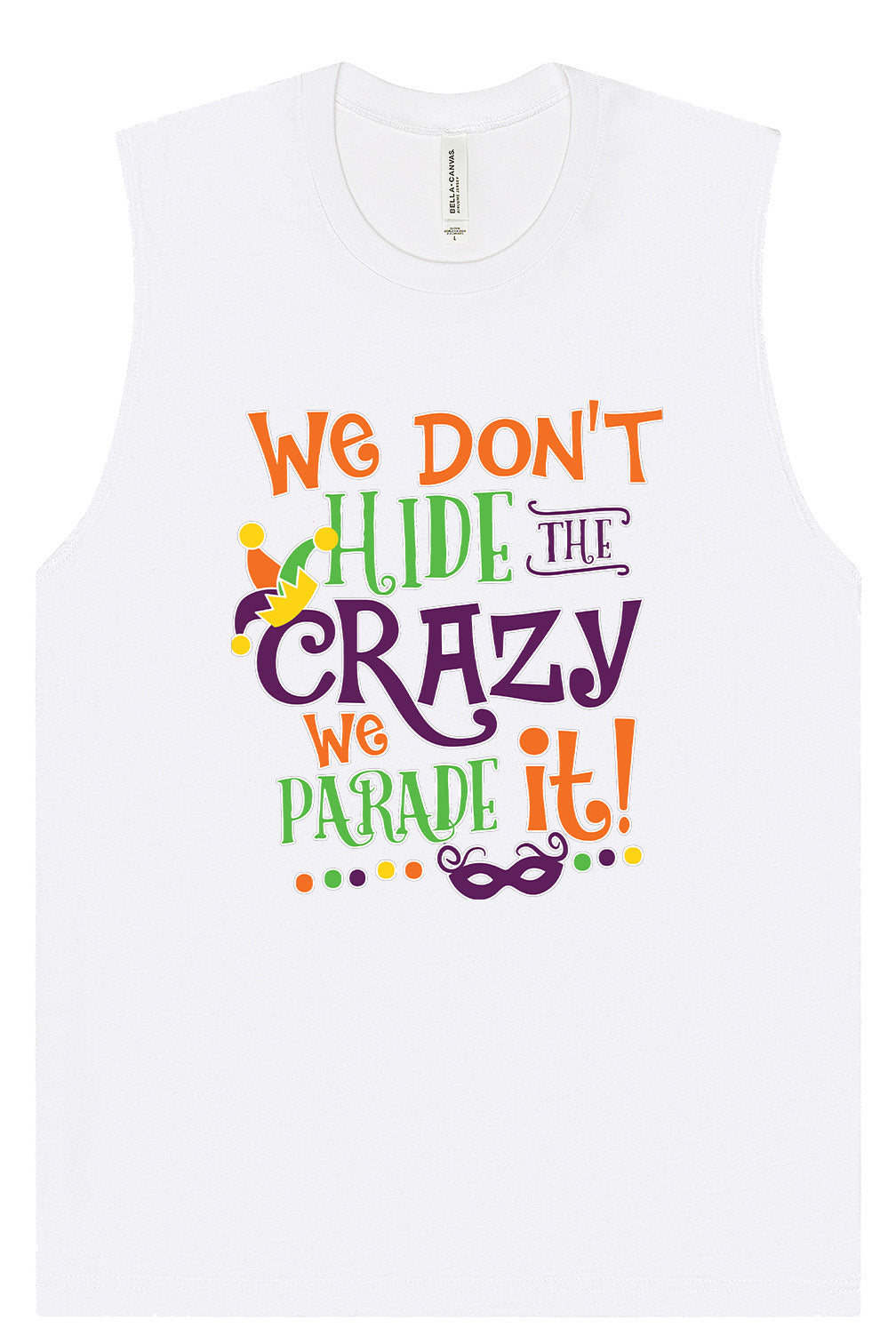 We Don't Hide The Crazy, We Parade It! Muscle Tank