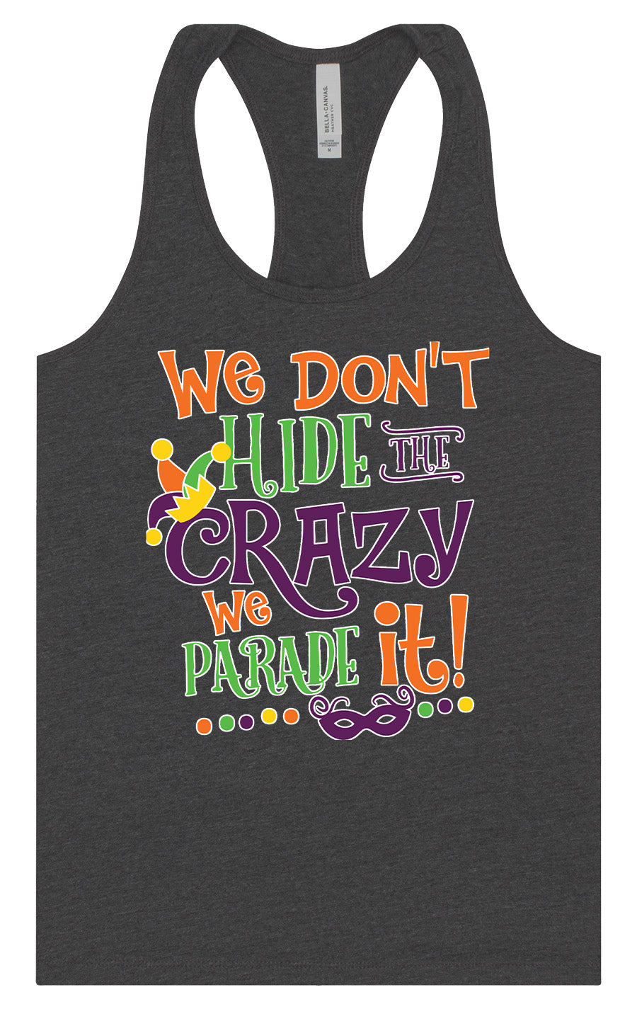 We Don't Hide The Crazy, We Parade It! Women's Racerback Tank
