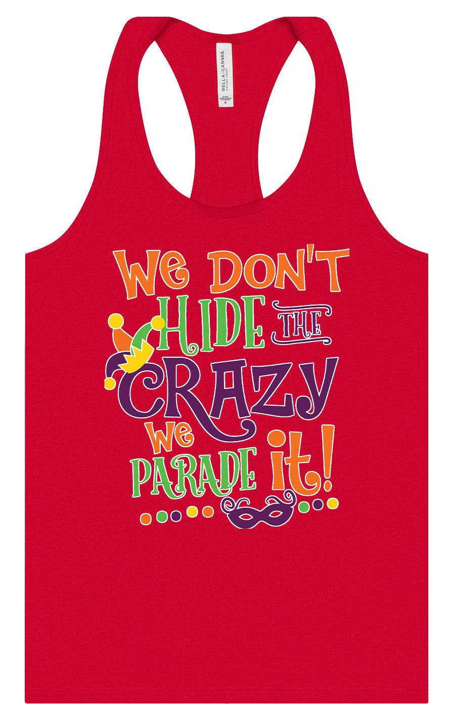 We Don't Hide The Crazy, We Parade It! Women's Racerback Tank