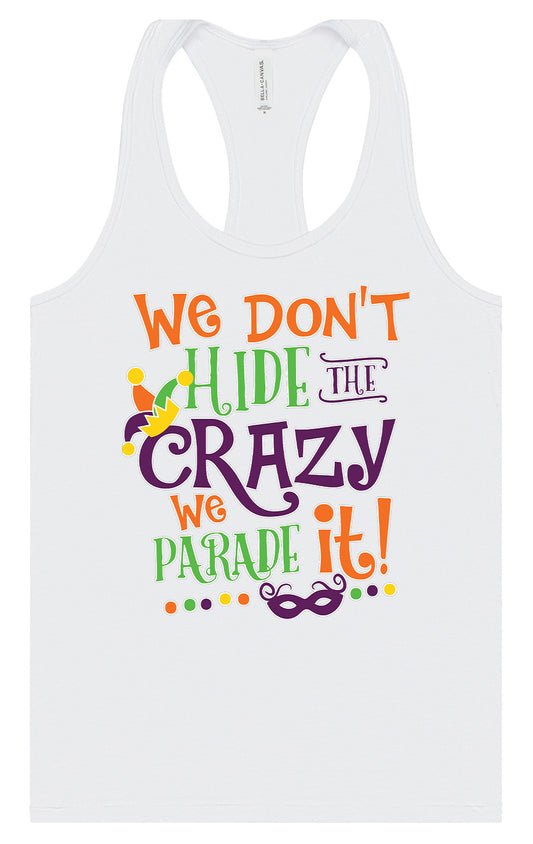 We Don't Hide The Crazy, We Parade It! Women's Racerback Tank