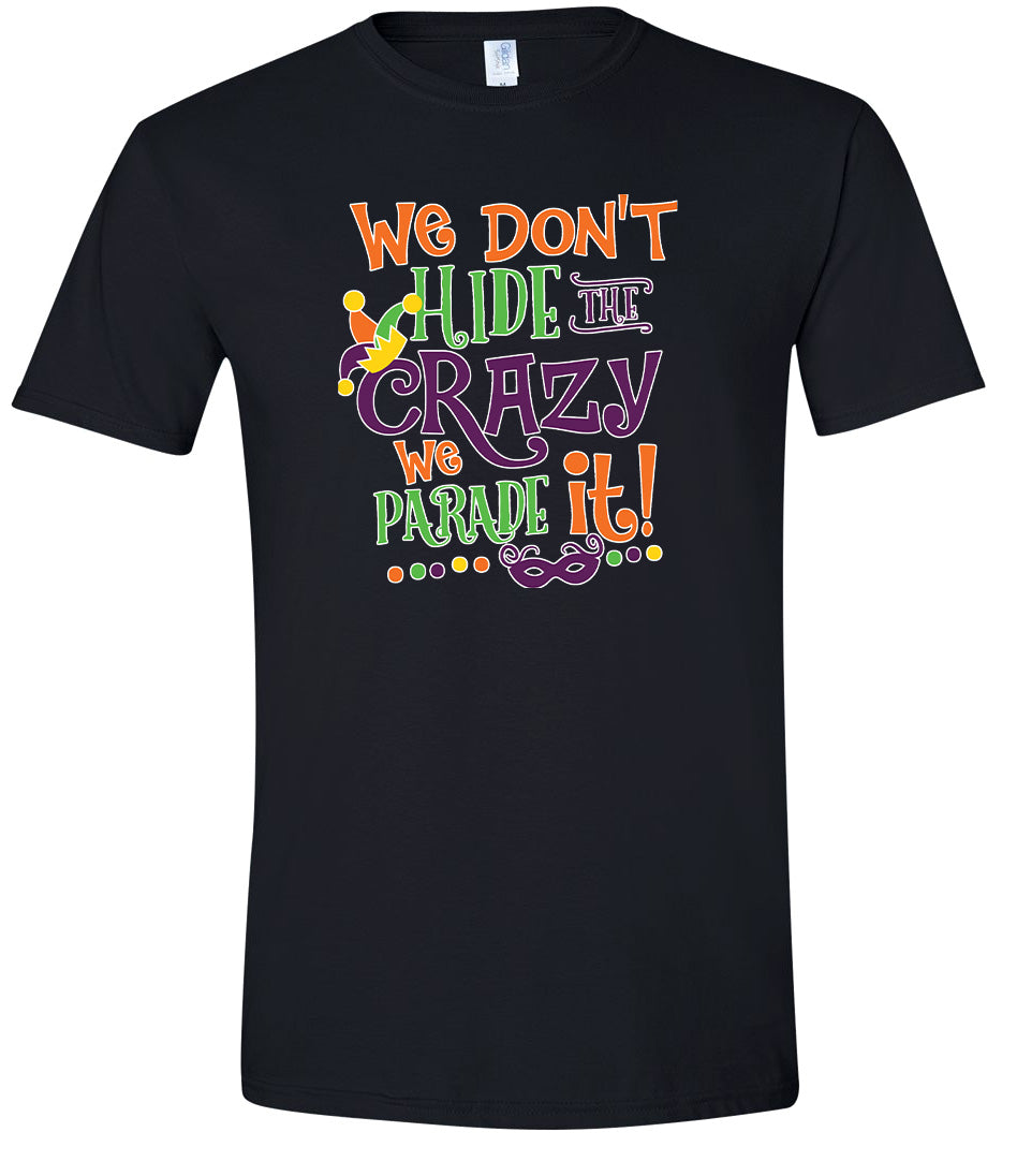 We Don't Hide The Crazy, We Parade It! Adult Gildan Soft Shirt
