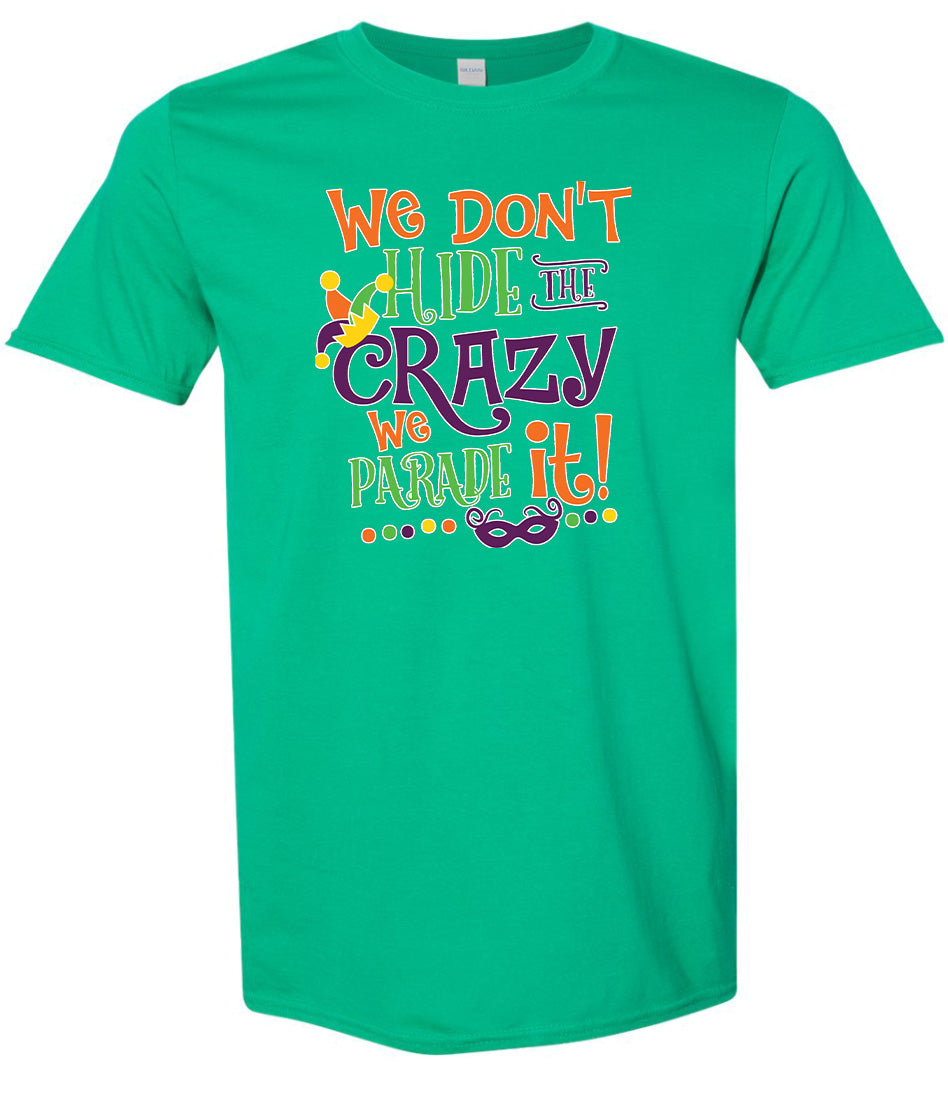 We Don't Hide The Crazy, We Parade It! Adult Gildan Soft Shirt