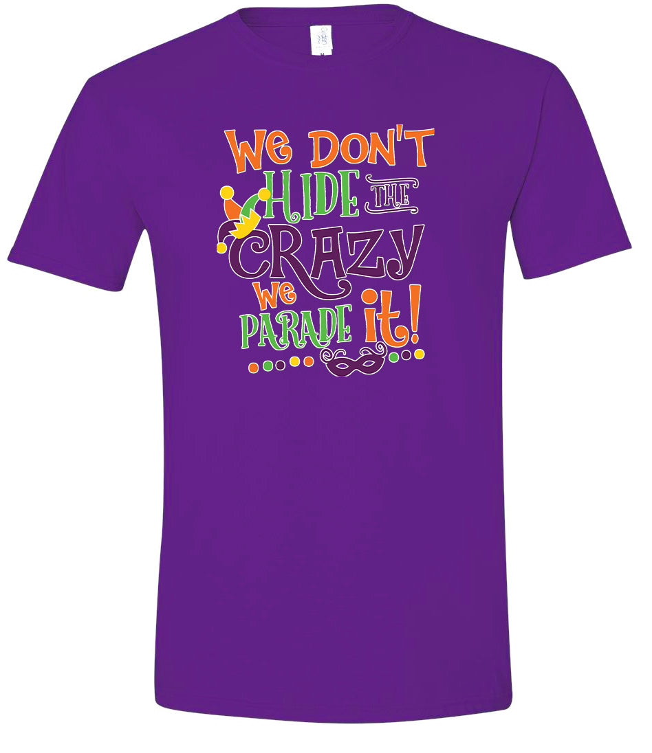 We Don't Hide The Crazy, We Parade It! Adult Gildan Soft Shirt