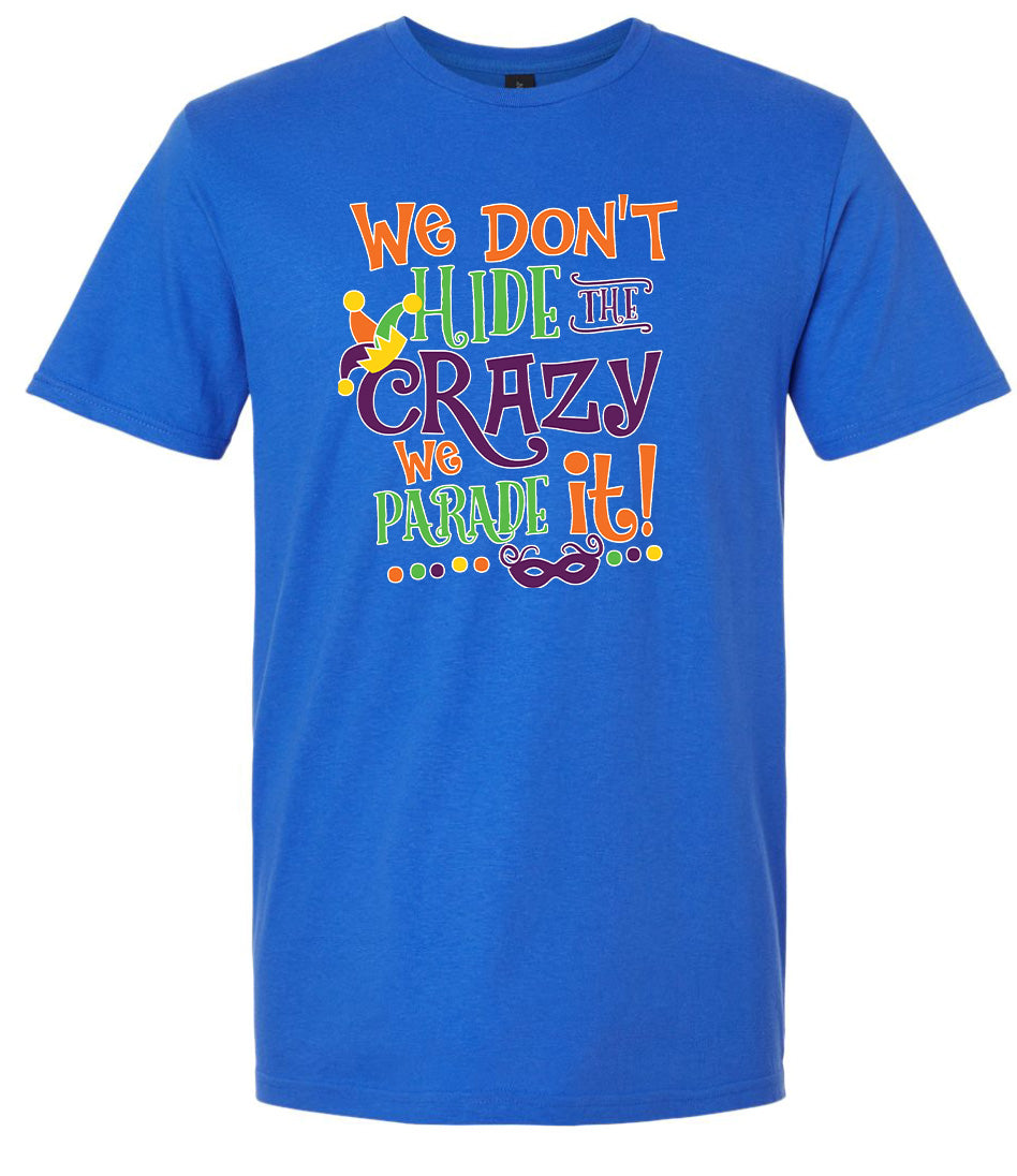 We Don't Hide The Crazy, We Parade It! Adult Gildan Soft Shirt