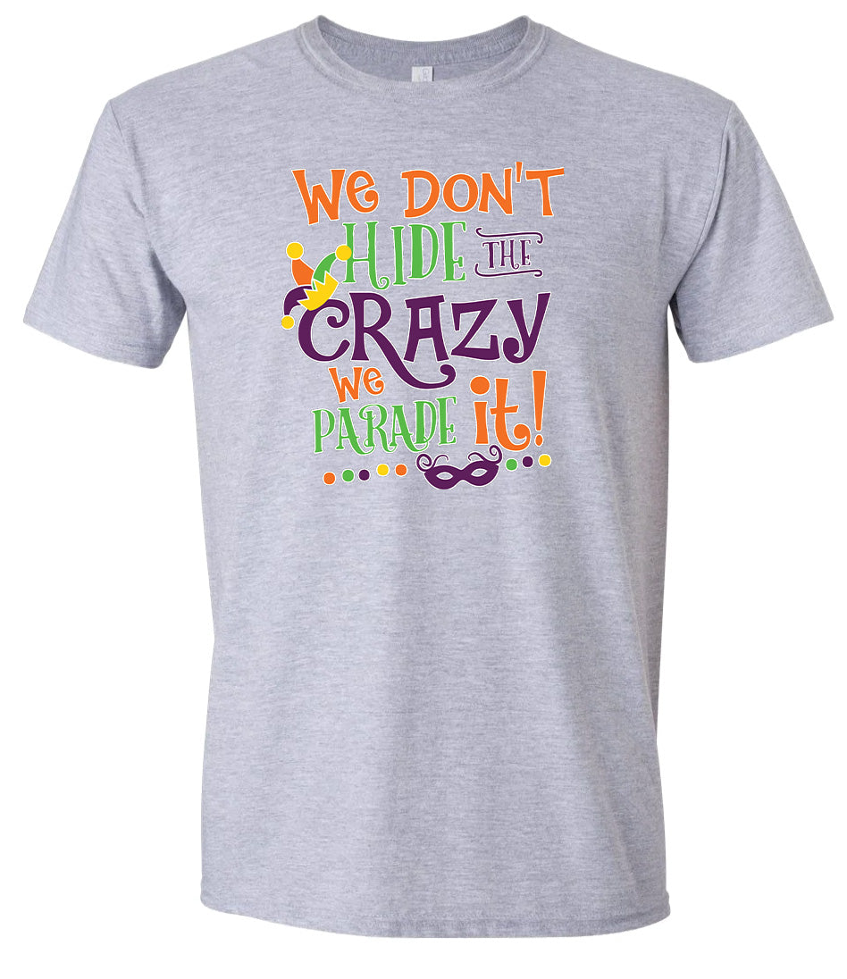We Don't Hide The Crazy, We Parade It! Adult Gildan Soft Shirt