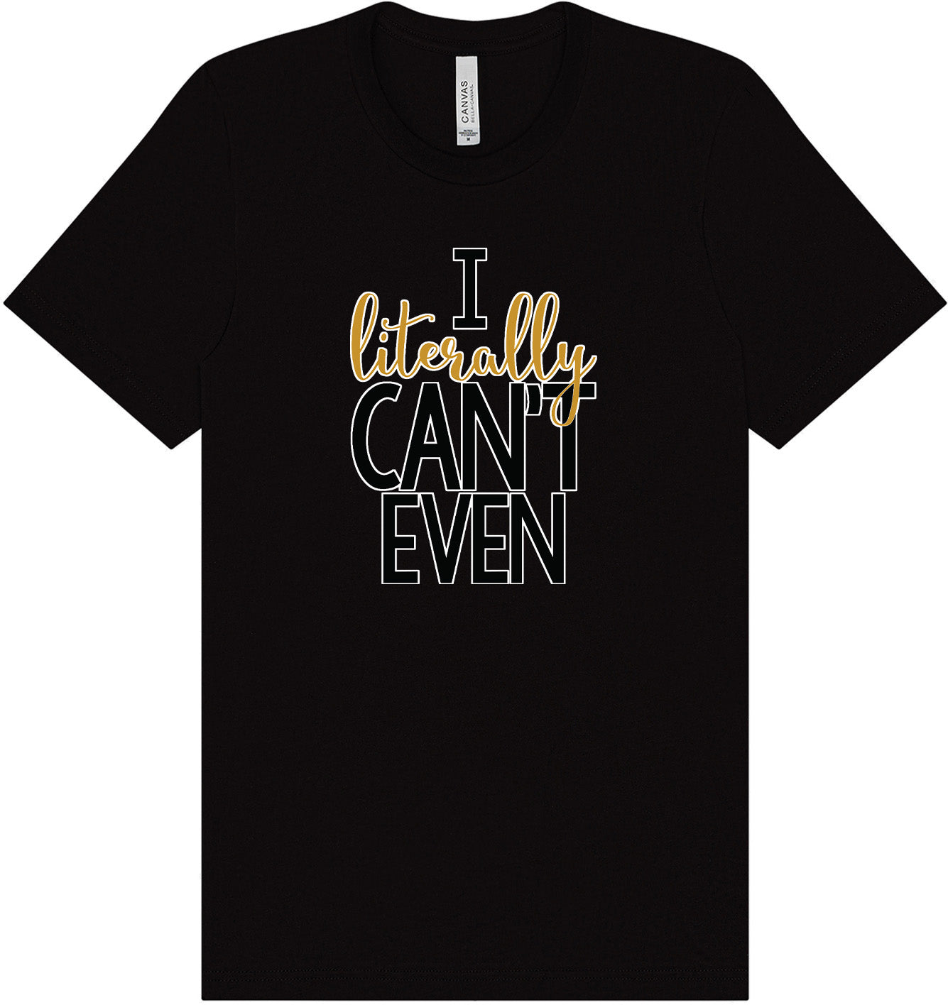 I Literally Can't Even Adult Bella Canvas Shirt