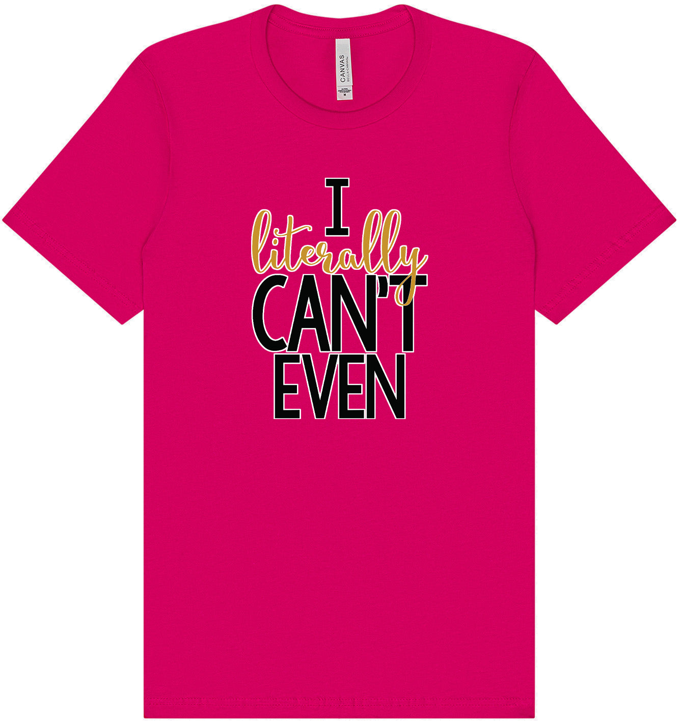 I Literally Can't Even Adult Bella Canvas Shirt