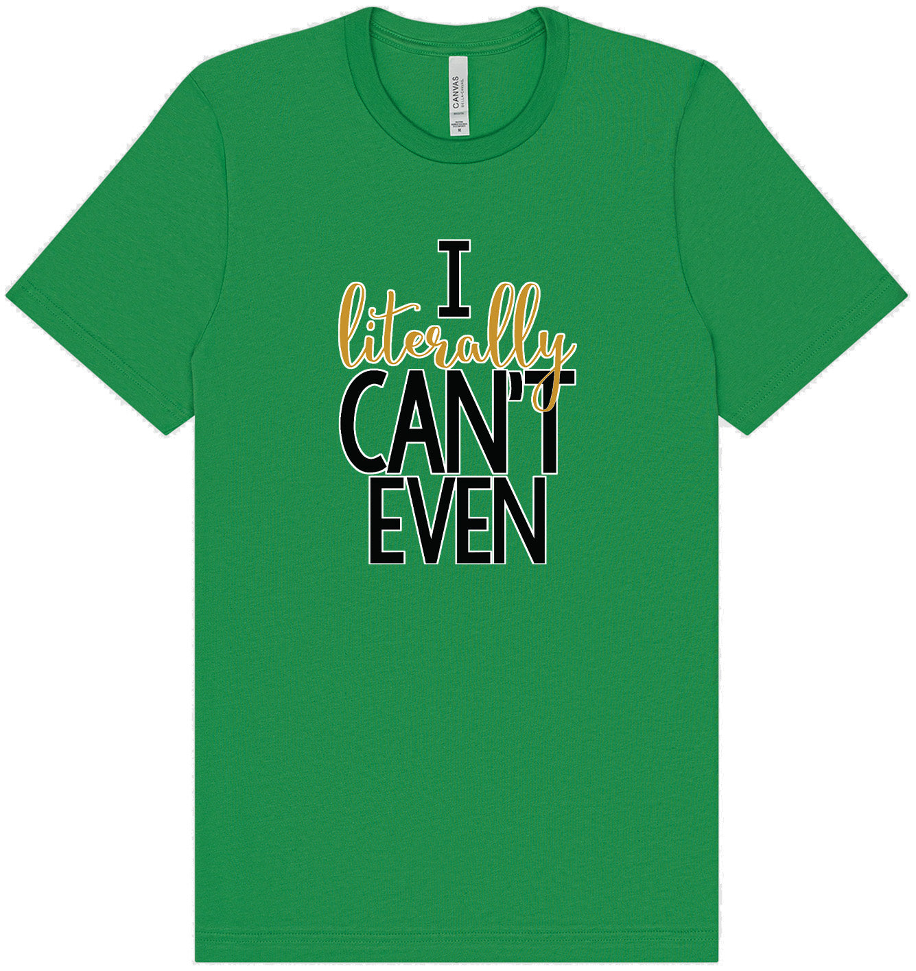 I Literally Can't Even Adult Bella Canvas Shirt