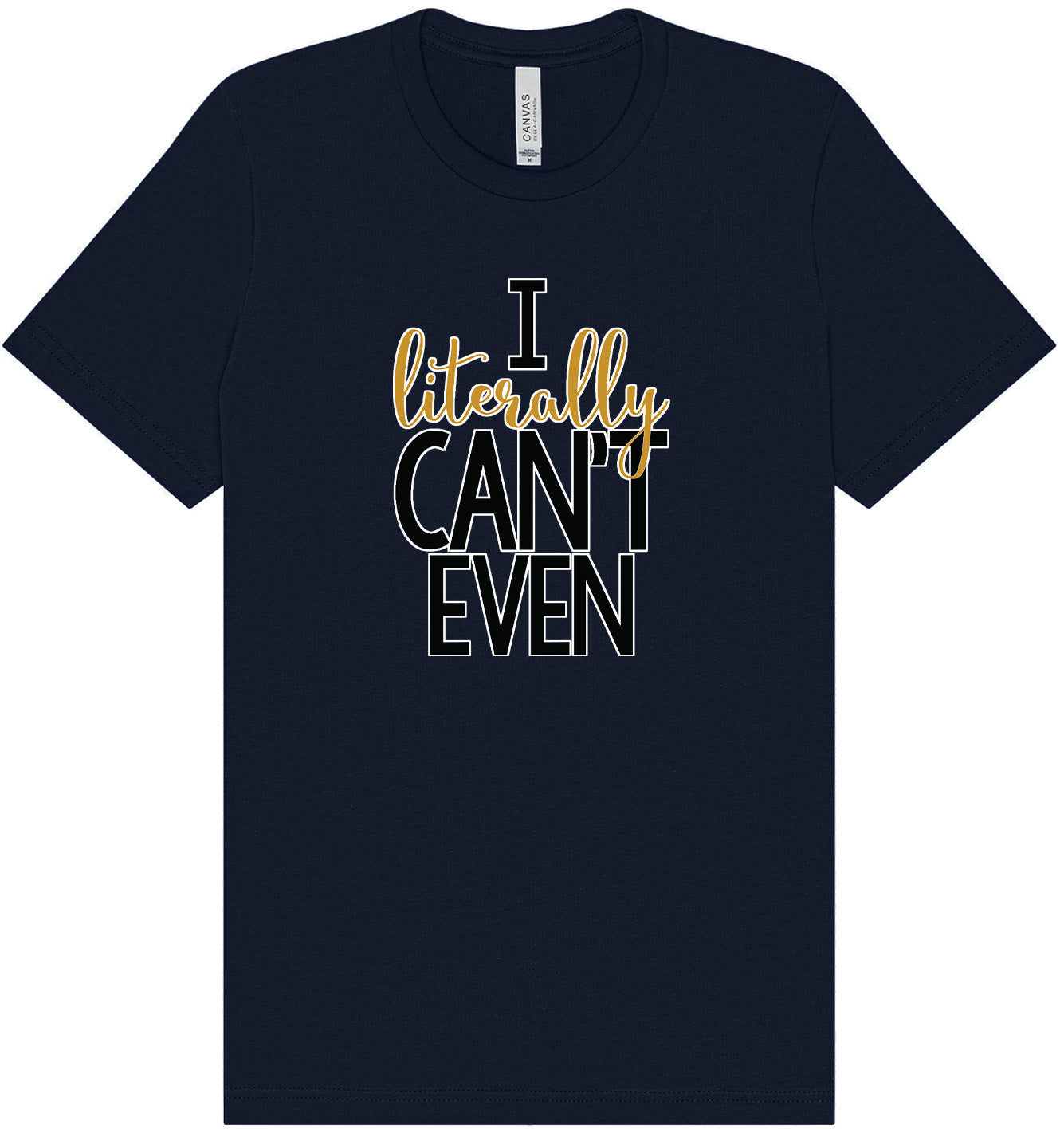 I Literally Can't Even Adult Bella Canvas Shirt