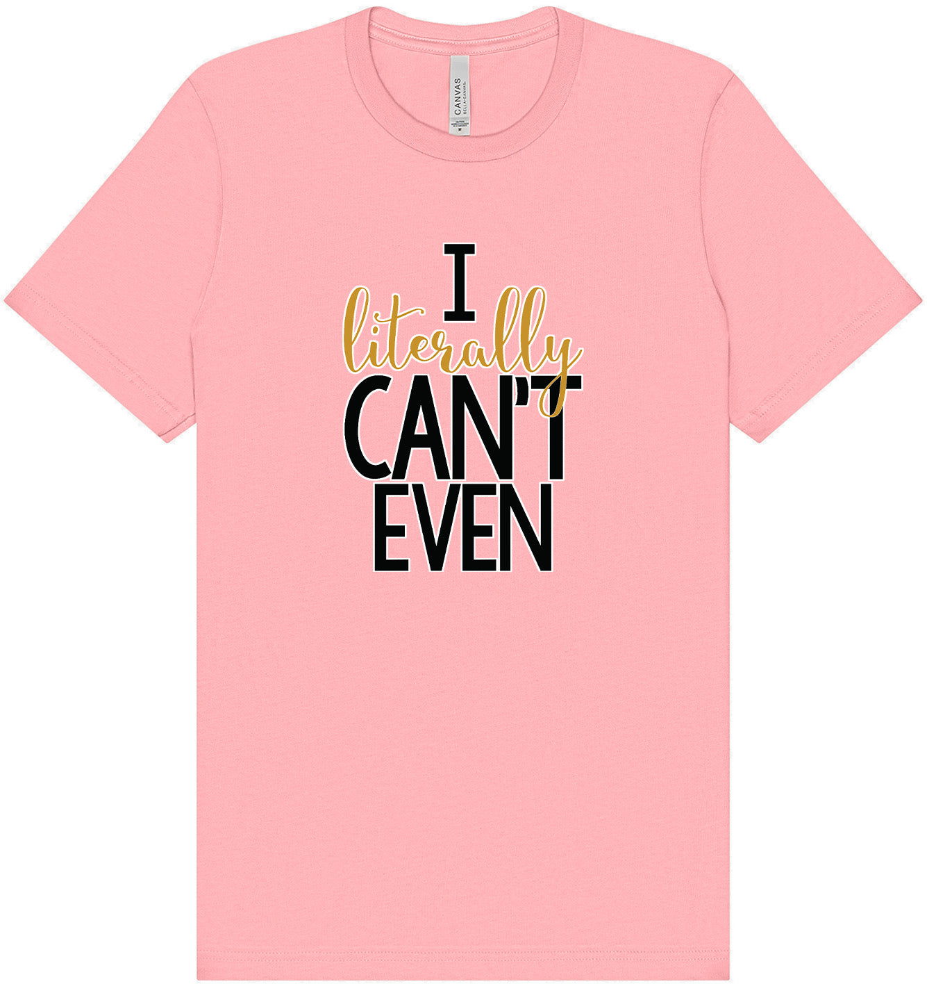 I Literally Can't Even Adult Bella Canvas Shirt