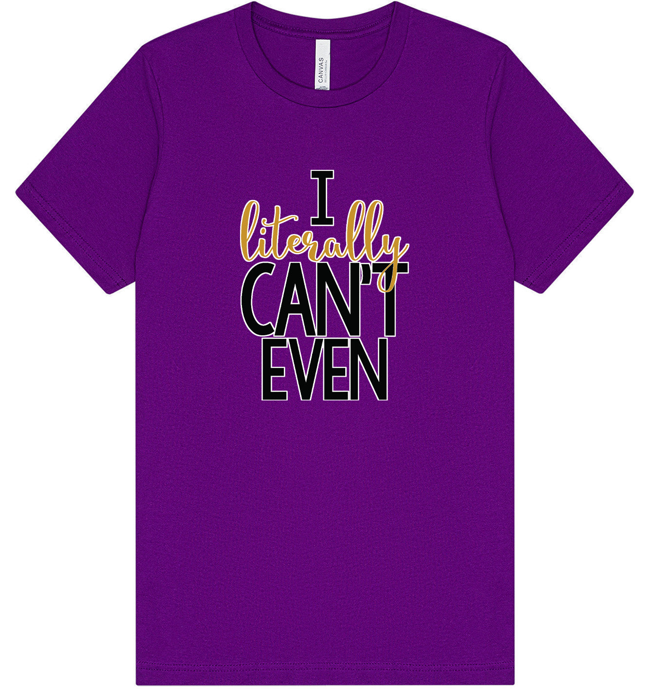 I Literally Can't Even Adult Bella Canvas Shirt