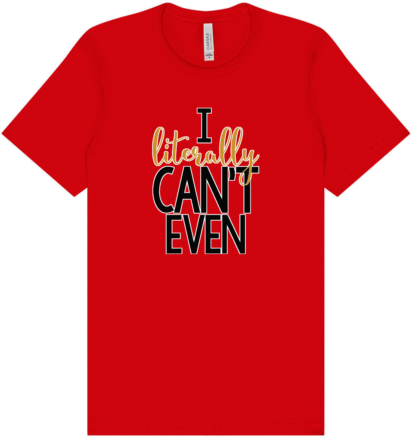 I Literally Can't Even Adult Bella Canvas Shirt