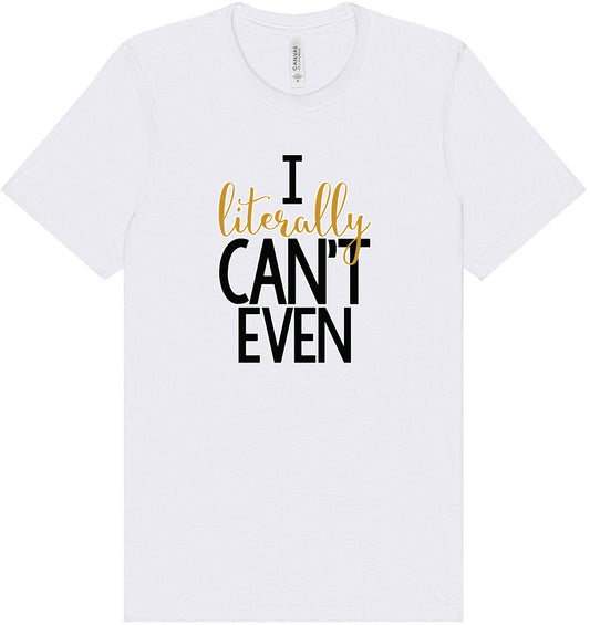 I Literally Can't Even Adult Bella Canvas Shirt