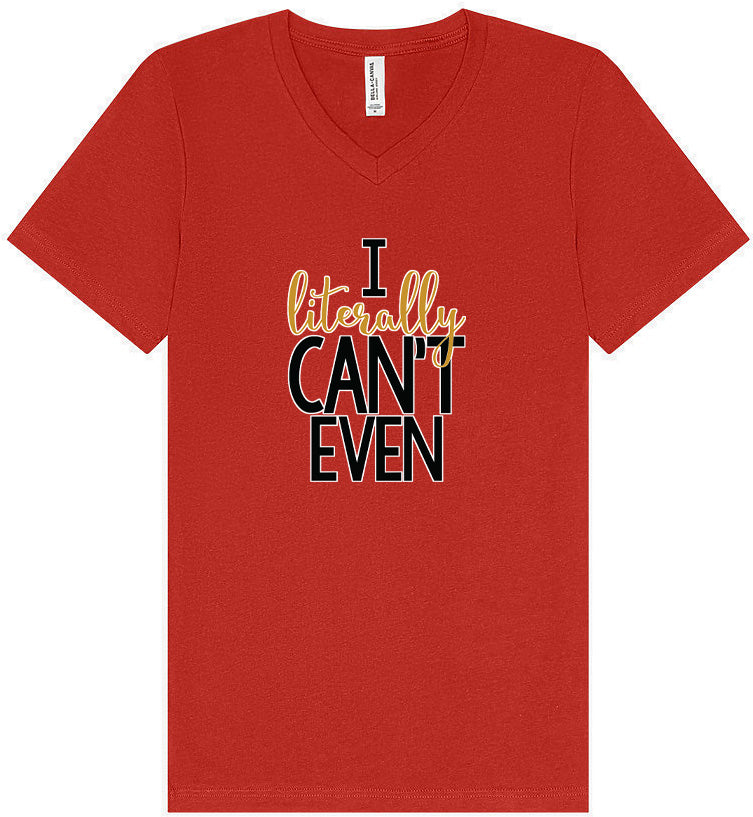 I Literally Can't Even Unisex V-Neck Shirt