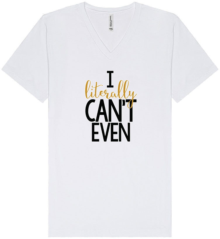 I Literally Can't Even Unisex V-Neck Shirt