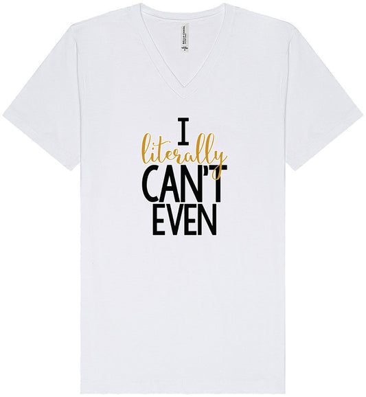 I Literally Can't Even Unisex V-Neck Shirt