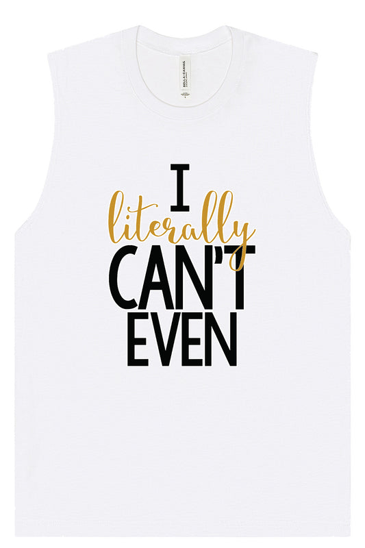 I Literally Can't Even Muscle Tank