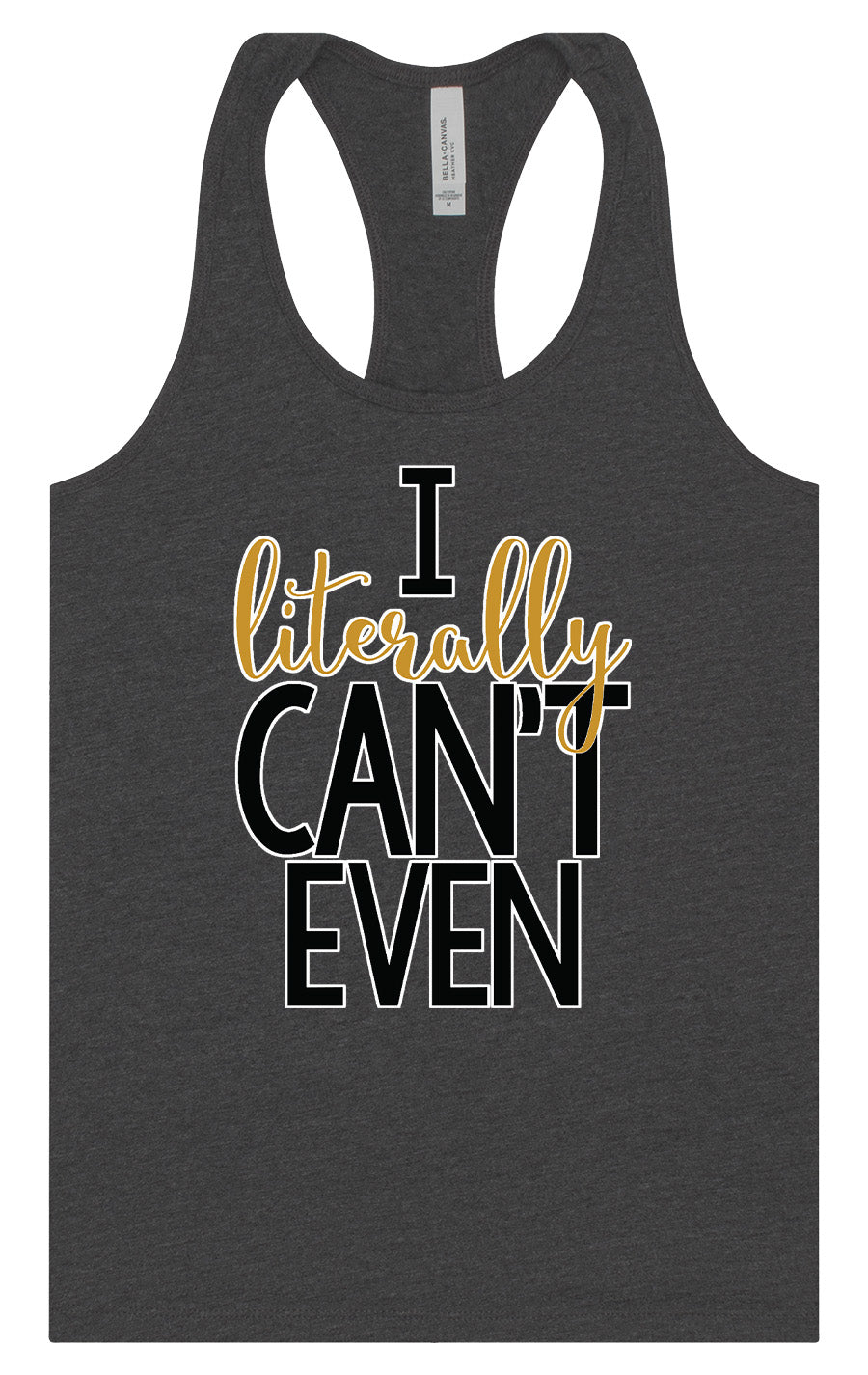 I Literally Can't Even Women's Racerback Tank