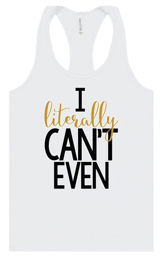 I Literally Can't Even Women's Racerback Tank