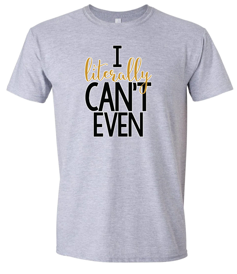 I Literally Can't Even Adult Gildan Soft Shirt
