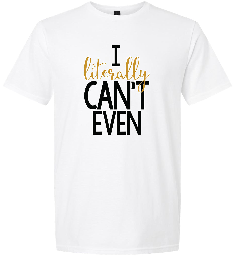 I Literally Can't Even Adult Gildan Soft Shirt