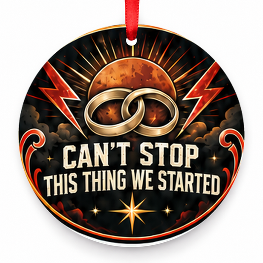 Can't Stop This Thing We Started Christmas Ornament with red hanging ribbon