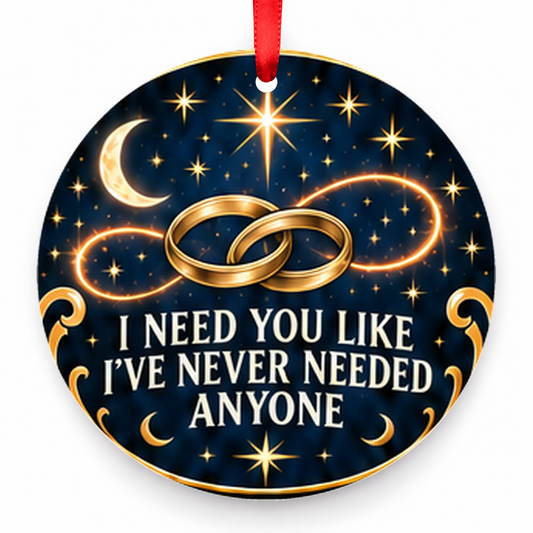 I Need You Like I've Never Needed Anyone Christmas Ornament with red hanging ribbon