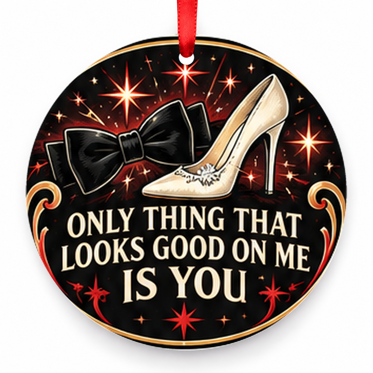 Only Thing That Looks Good on Me is You Christmas Ornament with red hanging ribbon