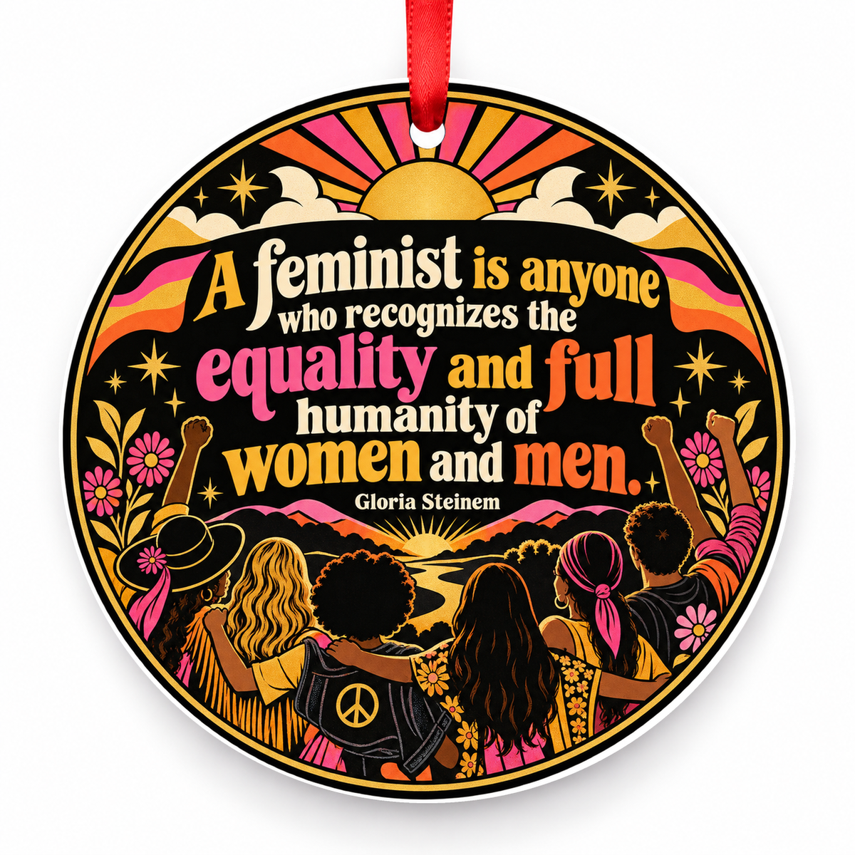 A Feminist is Anyone Who Recognizes the Equality and Full Humanity of Women and Men Christmas Ornament with red hanging ribbon