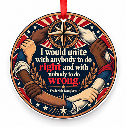 I Would Unite with Anybody to Do Right and with Nobody to Do Wrong Christmas Ornament with red hanging ribbon