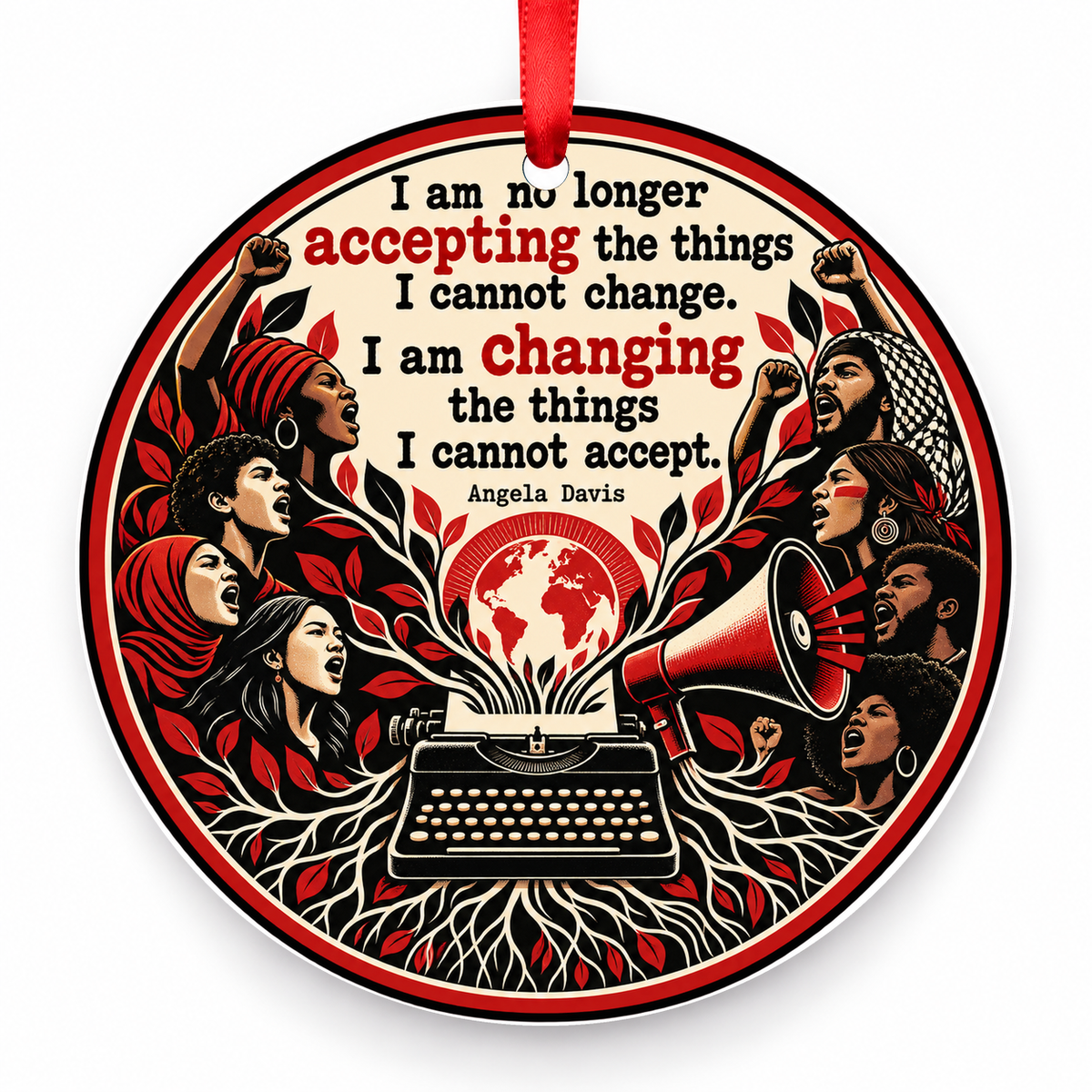 I Am No Longer Accepting the Things I Cannot Change. I Am Changing the Things I Cannot Accept Christmas Ornament with red hanging ribbon