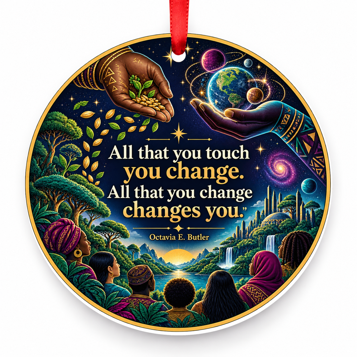 All That You Touch You Change. All That You Change Changes You Christmas Ornament with red hanging ribbon