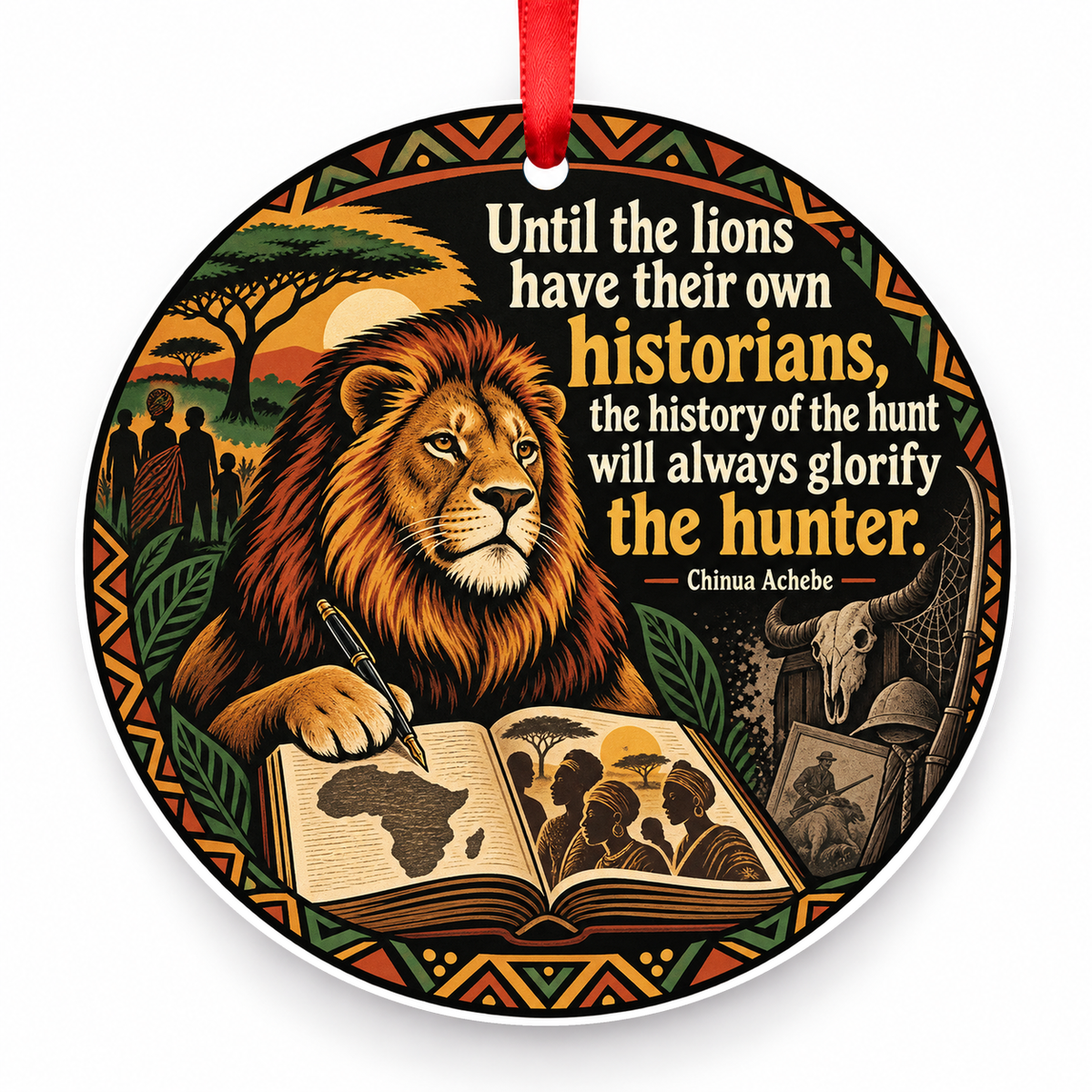 Until the Lions Have Their Own Historians, the History of the Hunt Will Always Glorify the Hunter Christmas Ornament with red hanging ribbon