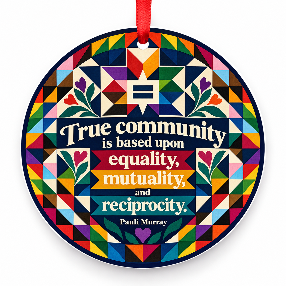 True Community is Based Upon Equality, Mutuality, and Reciprocity Christmas Ornament with red hanging ribbon