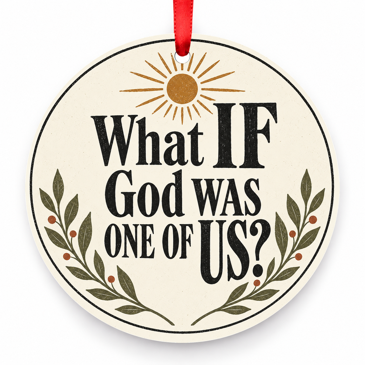 What If God Was One of Us Christmas Ornament – Minimal Folk with red hanging ribbon
