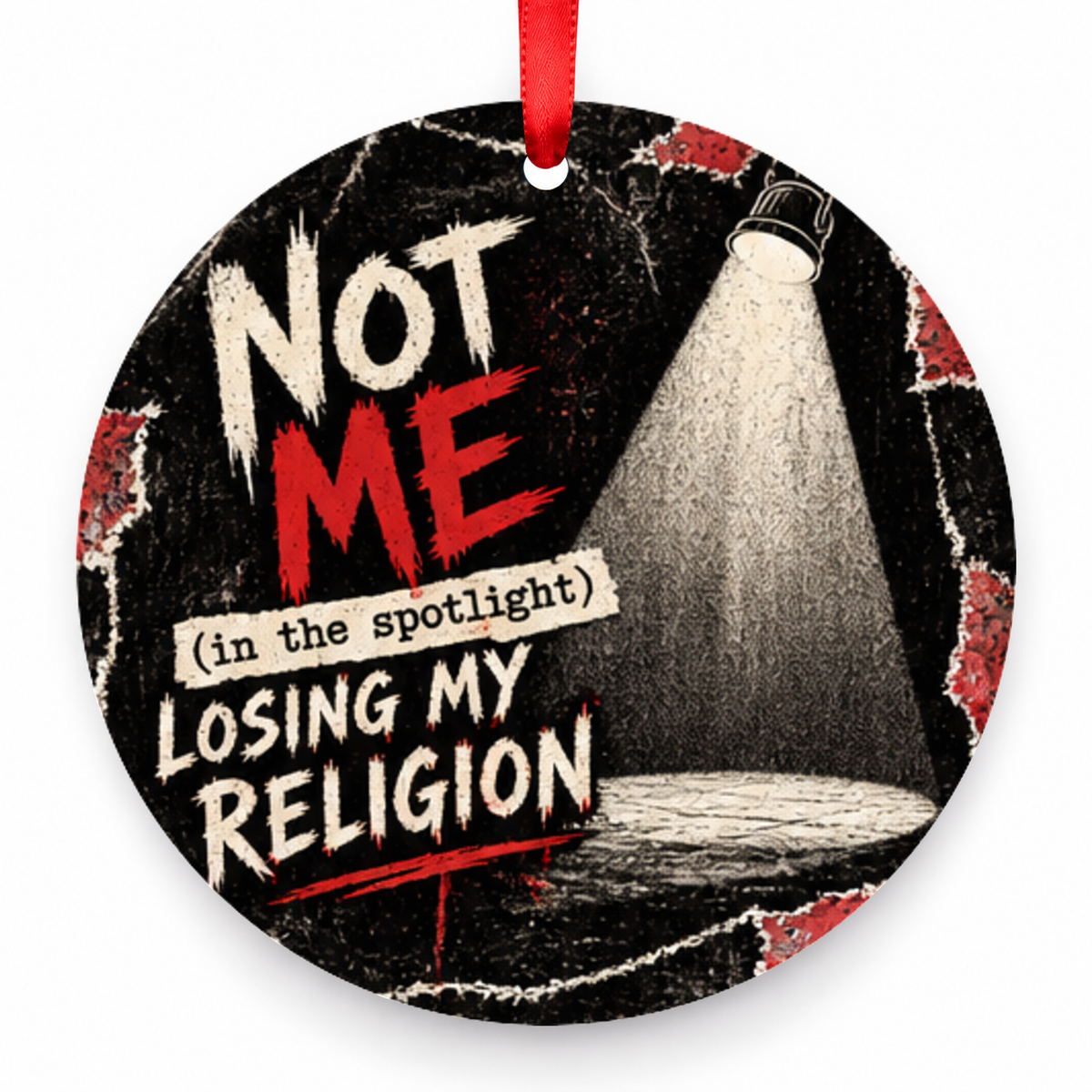 Not Me (in the Spotlight), Losing My Religion Christmas Ornament – Grunge Spotlight with red hanging ribbon