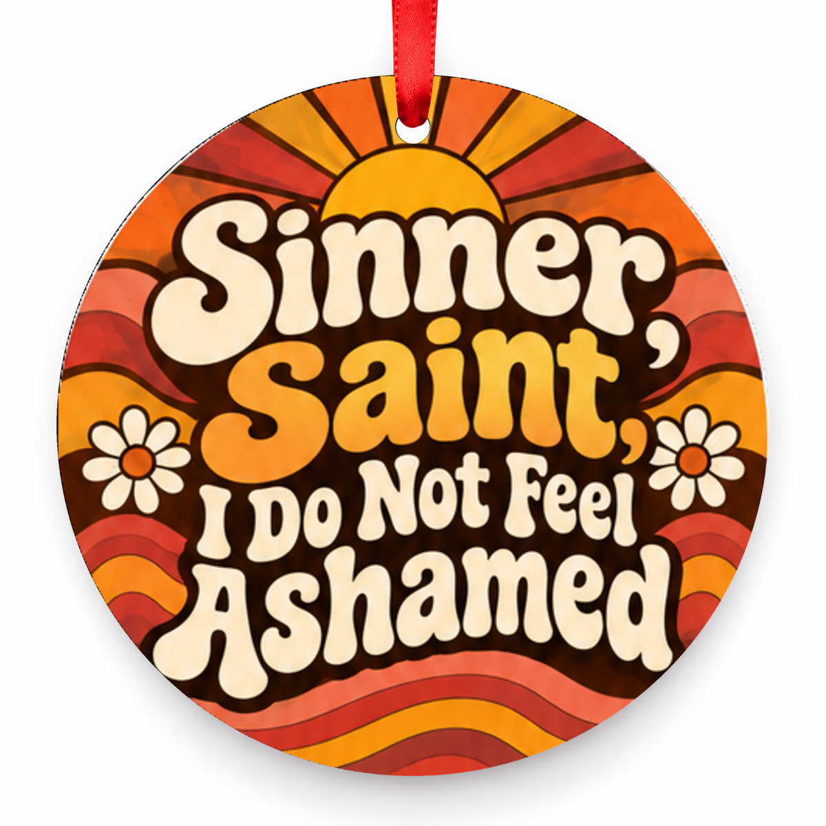 Sinner, Saint, I Do Not Feel Ashamed Christmas Ornament – Retro with red hanging ribbon