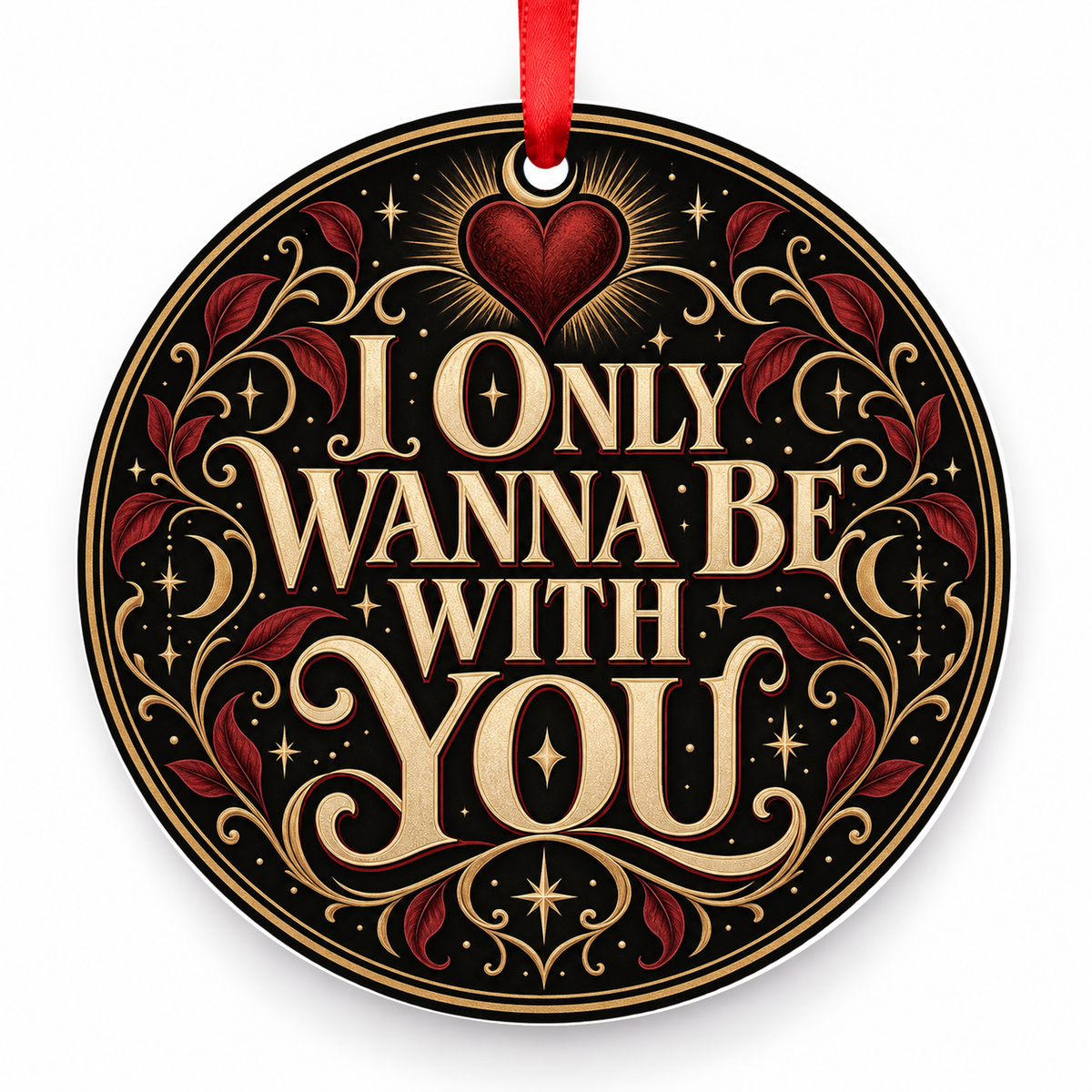 I Only Wanna Be with You Christmas Ornament – Gothic Romance with red hanging ribbon