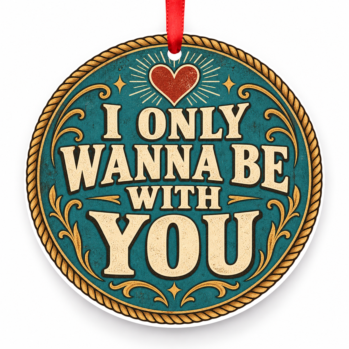 I Only Wanna Be with You Christmas Ornament – Western Heart with red hanging ribbon