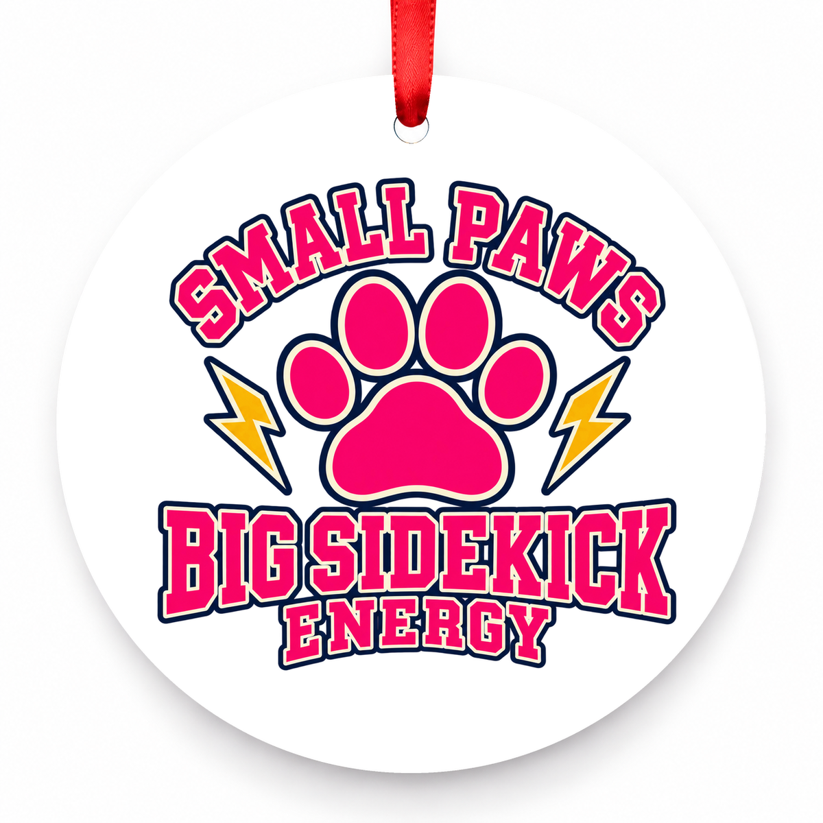 Small Paws Big Sidekick Energy Christmas Ornament with red hanging ribbon