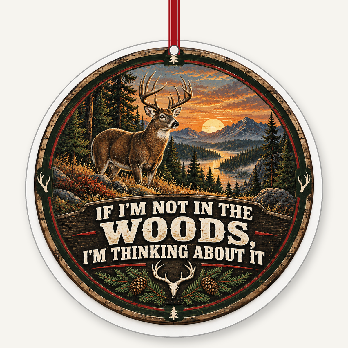 If I'm Not in the Woods, I'm Thinking About It hunting Christmas ornament